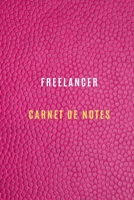 Freelancer Carnet de Notes pour enregistrer les objectifs du travail, les activit�s quotidiennes et les r�flexions, Historique,: Cahier Freelancer pour tous types Freelance et ind�pendant, c'est le ca 1671214439 Book Cover