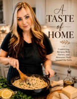 A Taste of Home: Comforting Recipes, Bold Flavors, and Memories Made Around the Table B0H3F5648G Book Cover