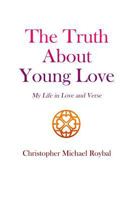 The Truth about Young Love: My Life in Love and Verse 1482332108 Book Cover