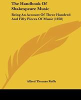 The Handbook of Shakespeare Music: Being an Account of Three Hundred and Fifty Pieces of Music 112003258X Book Cover