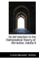 An Introduction to the Mathematical Theory of Attraction; Volume II 0526132787 Book Cover