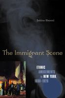 The Immigrant Scene: Ethnic Amusements in New York, 1880-1920 0816649820 Book Cover