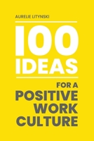 100 Ideas for a Positive Work Culture 1915785715 Book Cover