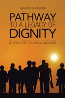 Pathway to a Legacy of Dignity: An Open Letter to African Americans 1490844805 Book Cover