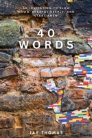 40 Words: An Invitation to Slow Down, Breathe Deeply, and Start Anew B0F6D23W27 Book Cover