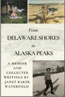 From Delaware Shores to Alaska Peaks: A Memoir and Collected Writings by Janet Baker Waterfield (Honey House Legacy Memoirs) B0G4RHWL4J Book Cover