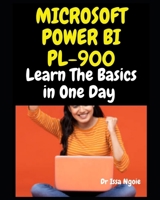 MICROSOFT POWER BI PL-900: Learn The Basics in One Day B0CQYQM6HZ Book Cover