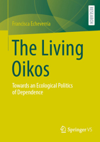 The Living Oikos: Towards an Ecological Politics of Dependence 3658512733 Book Cover