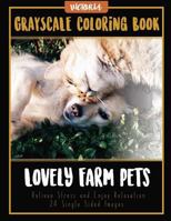 Lovely Farm Pets: Grayscale Coloring Book, Relieve Stress and Enjoy Relaxation 24 Single Sided Images 1544230699 Book Cover