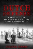 Dutch Defense: A true story of struggle and survival during World War II 9493322076 Book Cover