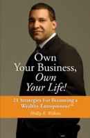 Own Your Business, Own Your Life!: 21 Strategies for Becoming a Wealthy Entrepreneur 1933631457 Book Cover