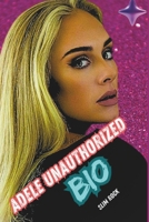 ADELE UNAUTHORIZED BIO: From Tottenham to Global Stardom B0DTFH3R2R Book Cover