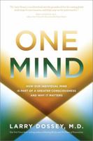 One Mind: How Our Individual Mind Is Part of a Greater Consciousness and Why It Matters 1401943772 Book Cover
