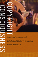 Copyright Consciousness: Musical Creativity and Intellectual Property in Turkey (Music / Culture) 081950176X Book Cover