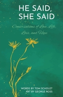 He Said, She Said: Conversations of Love, Life, Loss, and Hope 0999751735 Book Cover