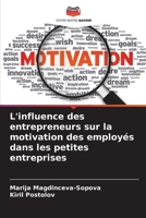 L'influence des entrepreneurs sur la motivation des employés dans les petites entreprises (French Edition) 6209402526 Book Cover