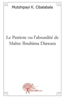 Le Patriote ou l'absurdité de Maître Ibrahima Diawara: Roman (French Edition) 2812124830 Book Cover