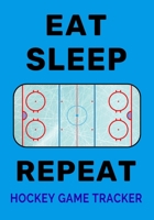 Eat Sleep Rink Repeat Hockey Game Tracker: Ice Hockey Journal Stats Notebook Gift 110 Game Sheets 1697028225 Book Cover