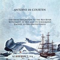 The Swiss Emigration to the Red River Settlement in 1821 and Its Subsequent Exodus to the United States 1490716440 Book Cover