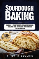 Sourdough Baking: 2 Books In 1: 77 Recipes (x2) To Prepare Tartine Bread And Loaves Pizza And Focaccia With Homemade Starter Sourdough B08Q6HT9Q1 Book Cover