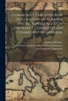 Communist Takeover and Occupation of Albania: Special Report no. 13 of the Select Committee on Communist Aggression: Part 2 1021497908 Book Cover