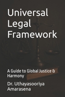 Universal Legal Framework: A Guide to Global Justice & Harmony B0FD33G3RR Book Cover