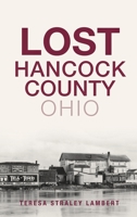 Lost Hancock County, Ohio 1540240967 Book Cover