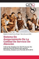 Sistema De Aseguramiento De La Calidad De Servicio De Atención: Y Nivel De Satisfacción Del Productor En Elfondo Para El Desarrollo Agrario Socialista, Estado Lara Período 2014-2015 6202810610 Book Cover