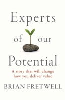 Experts Of Our Potential: A Story That Will Change The Way You Deliver Value 197425299X Book Cover