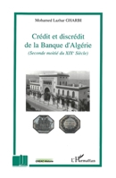 Crédit et discrédit de la Banque d'Algérie: (Seconde moitié du XIXe Siècle) 2747587924 Book Cover