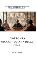 L'impronta Neoconfuciana della Cina: Comprendere le radici filosofiche delle moderne pratiche economiche e politiche (Italian Edition) 3384212665 Book Cover