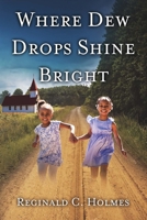 Where Dew Drops Shine Bright: A Dramatized Family History 1483578240 Book Cover