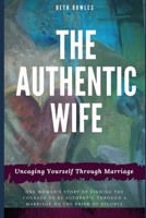 The Authentic Wife: Uncaging Yourself Through Marriage 1728850789 Book Cover