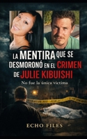 LA MENTIRA QUE SE DESMORONÓ EN EL CRIMEN DE JULIE KIBUISHI: No fue la única víctima (ECHO FILES) (Spanish Edition) B0GTCK4JTC Book Cover
