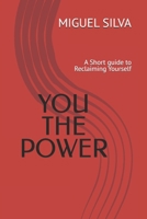 YOU THE POWER: A Short guide to Reclaiming Yourself B0F897F4GD Book Cover