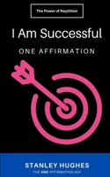 I Am Successful: ONE Affirmation B08GFSZKT5 Book Cover