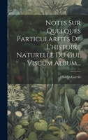 Notes Sur Quelques Particularit�s de l'Histoire Naturelle Du Gui, Viscum Album... 1021296406 Book Cover