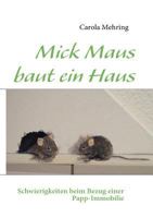 Mick Maus baut ein Haus: Schwierigkeiten beim Bezug einer Papp-Immobilie 3839162602 Book Cover