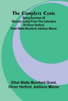 The Complete Cynic; Being Bunches Of Wisdom Culled From The Calendars Of Oliver Herford, Ethel Watts Mumford, Addison Mizner 9369053999 Book Cover