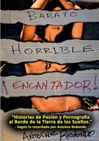 Barato Horrible ¡Encantador!: Historias de pasión y pornografía Al borde de la Tierra de los Sueños (Spanish Edition) 1257115731 Book Cover