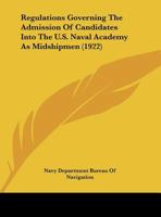 Regulations Governing The Admission Of Candidates Into The U.S. Naval Academy As Midshipmen 1169496512 Book Cover