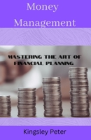 Money management: Mastering the art of financial planning B0BS8XX6K3 Book Cover