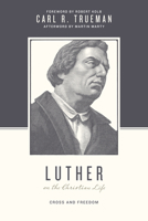 Luther on the Christian Life: Cross and Freedom 143352502X Book Cover