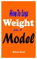 How To Lose Weight Like A Model B08WJR26BF Book Cover