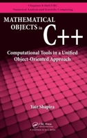 Mathematical Objects in C++: Computational Tools in A Unified Object-Oriented Approach (Chapman & Hall/CRC Numerical Analysis and Scientific Computing Series) 1439811474 Book Cover
