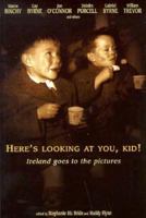 Here's Looking at You, Kid: Ireland Goes to the Pictures 0863275567 Book Cover