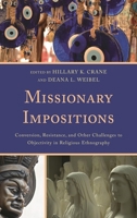 Missionary Impositions: Conversion, Resistance, and other Challenges to Objectivity in Religious Ethnography 0739198025 Book Cover