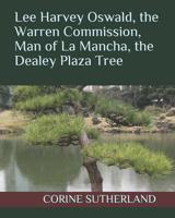 Lee Harvey Oswald, the Warren Commission, Man of La Mancha, the Dealey Plaza Tree 1090726880 Book Cover
