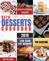 Keto Desserts Cookbook #2019: Delicious, Low-Carb, Fat Burning and Healthy Ketogenic Desserts For Everyone 1082502634 Book Cover