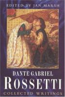 Dante Gabriel Rossetti: Collected Writings 0460878751 Book Cover